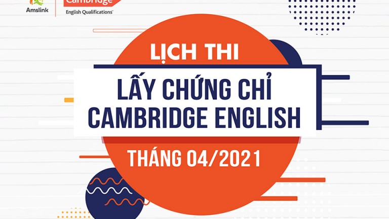 LỊCH THI LẤY CHỨNG CHỈ CAMBRIDGE ENGLISH THÁNG 04/2021